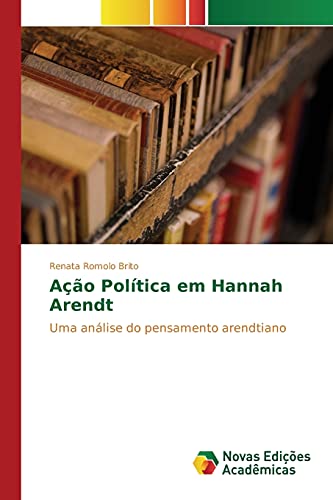 Ação Política em Hannah Arendt: Uma análise do pensamento arendtiano