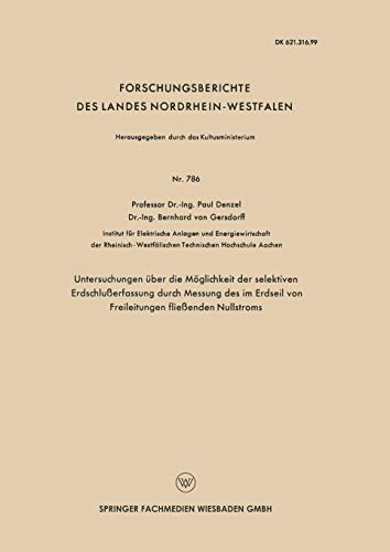 Untersuchungen über die Möglichkeit der selektiven Erdschlußerfassung durch Messung des im Erdseil von Freileitungen fließenden Nullstroms ... Landes Nordrhein-Westfalen, 786, Band 786)