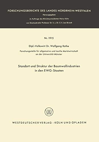Standort und Struktur der Baumwollindustrien in den Ewg-Staaten (Forschungsberichte des Landes Nordrhein-Westfalen) (German Edition) ... Landes Nordrhein-Westfalen, 1915, Band 1915)