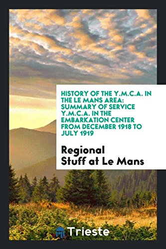 History of the Y.M.C.A. in the Le Mans Area: Summary of Service Y.M.C.A. in the Embarkation Center from December 1918 to July 1919