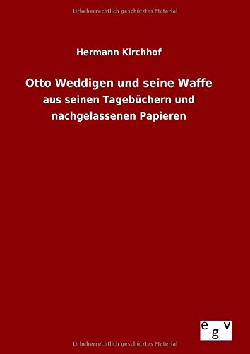 Otto Weddigen und seine Waffe: aus seinen Tagebüchern und nachgelassenen Papieren