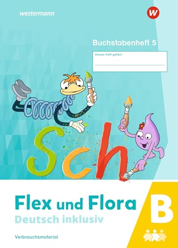 Flex und Flora - Deutsch inklusiv Ausgabe 2021: Buchstabenheft 5 inklusiv B (Druckschrift)