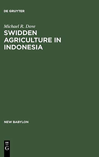 Swidden Agriculture in Indonesia: The Subsistence Strategies of the Kalimantan Kant (New Babylon, 43)