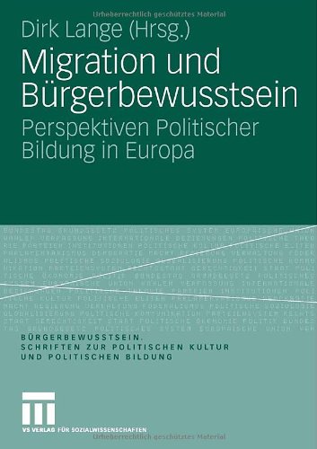 Migration und Bürgerbewusstsein: Perspektiven Politischer Bildung in Europa (Bürgerbewusstsein. Schriften zur Politischen Kultur und Politischen Bildung)