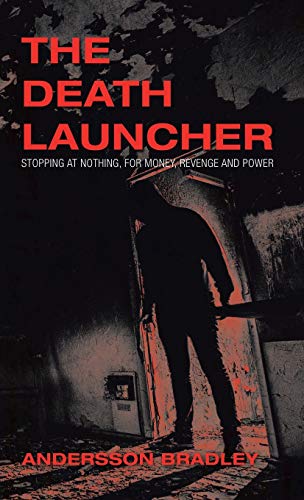 The Death Launcher: Stopping at Nothing, for Money, Revenge and Power