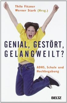 Genial, gestört, gelangweilt?: ADHS, Schule und Hochbegabung (Beltz Taschenbuch / Psychologie)