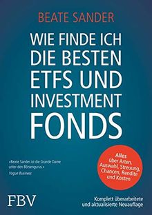 Wie finde ich die besten ETFs und Investmentfonds?: Alles über Arten, Auswahl, Streuung, Chancen, Rendite und Kosten