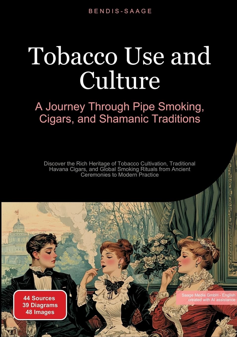 Tobacco Use and Culture: A Journey Through Pipe Smoking, Cigars, and Shamanic Traditions: Discover the Rich Heritage of Tobacco Cultivation, ... from Ancient Ceremonies to Modern Practice