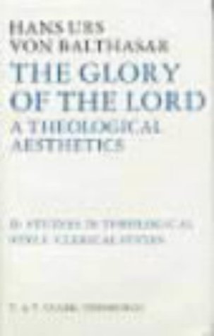 The Glory of the Lord Vol 2: Studies In Theological Style: Clerical Styles: A Theological Aesthetics