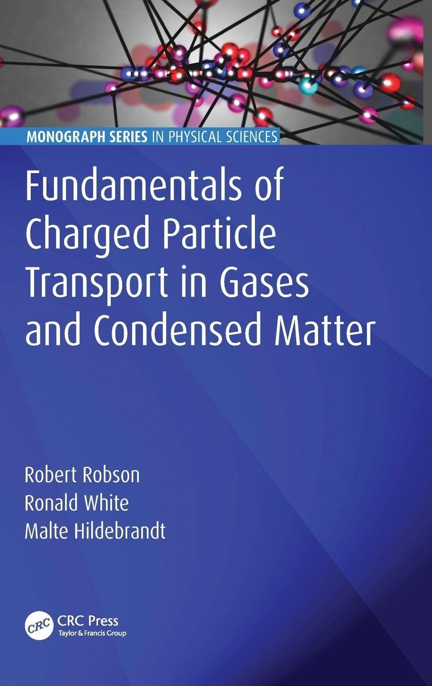 Fundamentals of Charged Particle Transport in Gases and Condensed Matter (Monograph Series in Physical Sciences)