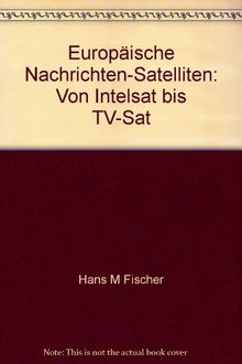 Europäische Nachrichten-Satelliten: Von Intelsat bis TV-Sat