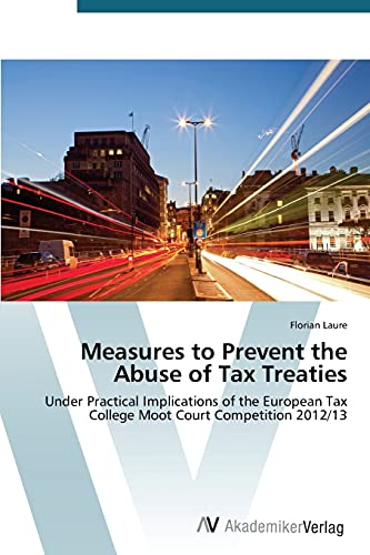 Measures to Prevent the Abuse of Tax Treaties: Under Practical Implications of the European Tax College Moot Court Competition 2012/13