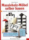 Massivholz- Möbel selber bauen. Entwürfe, Konstruktionen, 1000 Zeichnungen