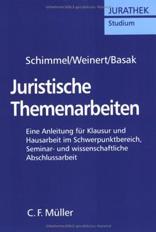 Juristische Themenarbeiten: Anleitung für Klausur und Hausarbeit im Schwerpunktbereich, Seminararbeit, Bachelor- und Master-Thesis: Eine Anleitung für ... und wissenschaftliche Abschlussarbeit