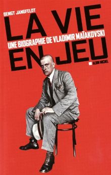 La vie en jeu : une biographie de Vladimir Maïakovski