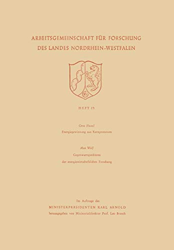 Energiegewinnung aus Kernprozessen. Gegenwartsprobleme der Energiewirtschaftlichen Forschung (Arbeitsgemeinschaft für Forschung des Landes Nordrhein-Westfalen, 25, Band 25)