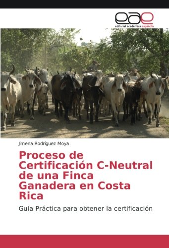 Proceso de Certificación C-Neutral de una Finca Ganadera en Costa Rica: Guía Práctica para obtener la certificación