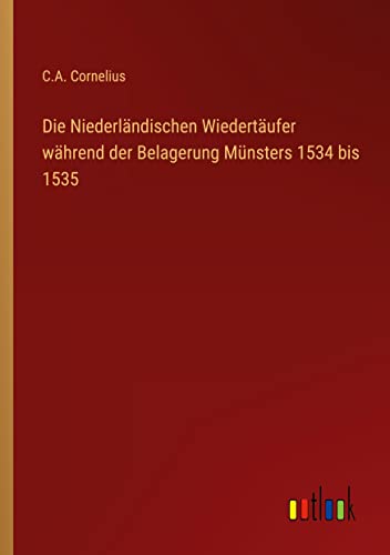 Die Niederländischen Wiedertäufer während der Belagerung Münsters 1534 bis 1535