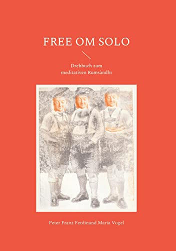 Free Om Solo: Drehbuch zum meditativen Rumsàndln
