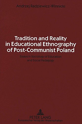 Tradition and Reality in Educational Ethnography of Post-Communist Poland: Essays in Sociology of Education and Social Pedagogy