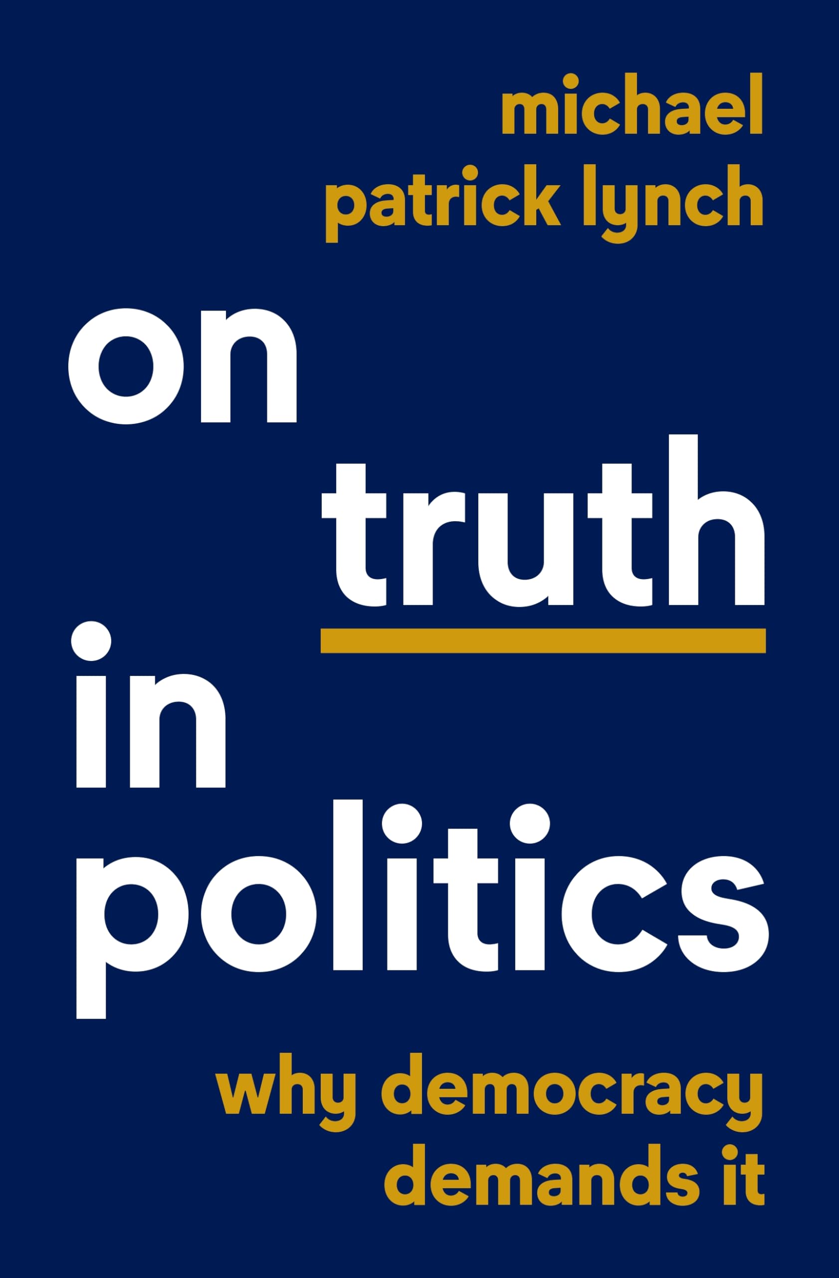 Lynch, Michael Patrick On Truth In Politics, Why Democracy Demands It