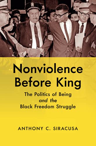 Nonviolence before King: The Politics of Being and the Black Freedom Struggle (Justice, Power, and Politics)