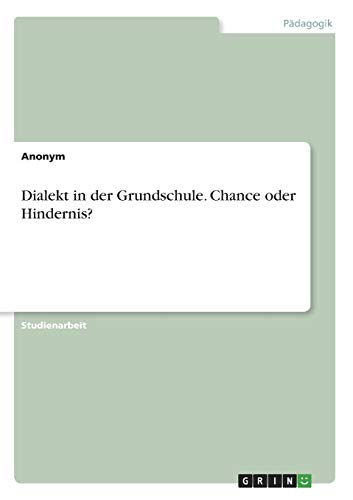 Dialekt in der Grundschule. Chance oder Hindernis?