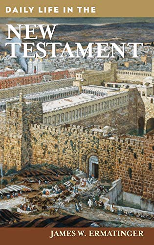 Daily Life in the New Testament (Greenwood Press Daily Life Through History)