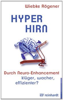 Hyper-Hirn: Durch Neuro-Enhancement klüger, wacher, effizienter?