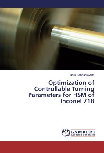 Optimization of Controllable Turning Parameters for HSM of Inconel 718