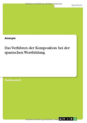 Das Verfahren der Komposition bei der spanischen Wortbildung