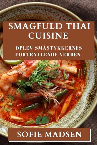 Smagfuld Thai Cuisine: Oplev Småstykkernes Fortryllende Verden