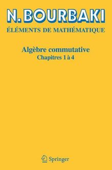 Algebre Commutative: Chapitres 1 a 4 (French Edition)
