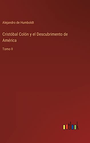Cristóbal Colón y el Descubrimento de América: Tomo II