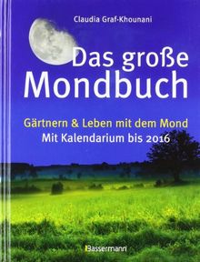 Das große Mondbuch: Gärtnern & Leben mit dem Mond - Mit Kalendarium bis 2016