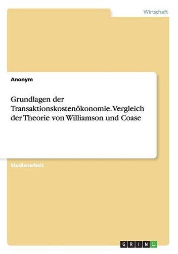 Grundlagen der Transaktionskostenökonomie. Vergleich der Theorie von Williamson und Coase