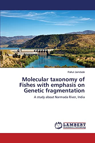 Molecular taxonomy of Fishes with emphasis on Genetic fragmentation: A study about Narmada River, India