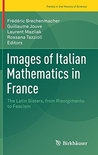 Images of Italian Mathematics in France: The Latin Sisters, from Risorgimento to Fascism (Trends in the History of Science)