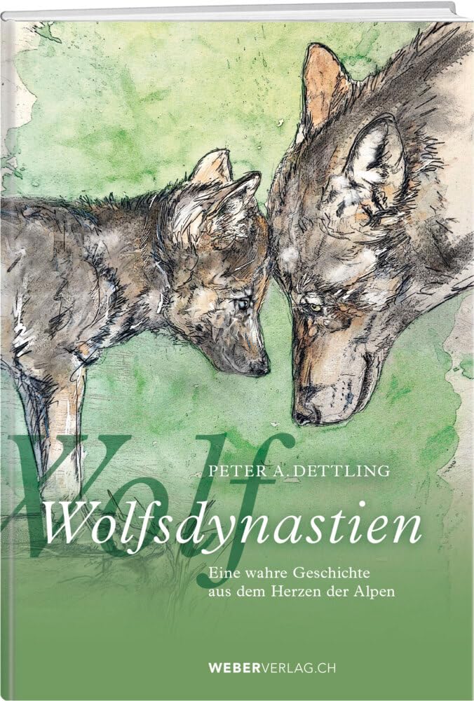 Wolfsdynastien: Eine wahre Geschichte aus dem Herzen der Alpen
