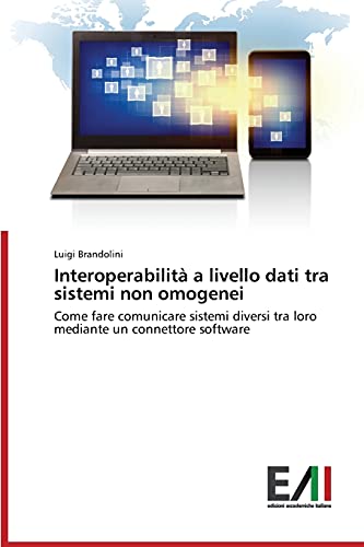Interoperabilità a livello dati tra sistemi non omogenei: Come fare comunicare sistemi diversi tra loro mediante un connettore software