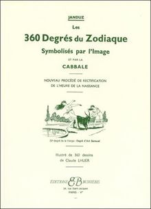 Les 360 degrés du zodiaque : symbolisés par l'image et par la cabbale : nouveau procédé de rectification de l'heure de la naissance
