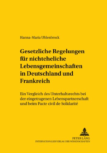 Gesetzliche Regelungen für nichteheliche Lebensgemeinschaften in Deutschland und Frankreich: Ein Vergleich des Unterhaltsrechts bei der eingetragenen ... /Comparative and International Law Studies)