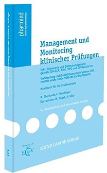 Management und Monitoring klinischer Prüfungen: inkl. Biometrie und Datenmanagement gemäß ICH-GCP, AMG, MPG und EU-Regularien, Vorbereitung und ... Studienteam (pharmind serie dokumentation)