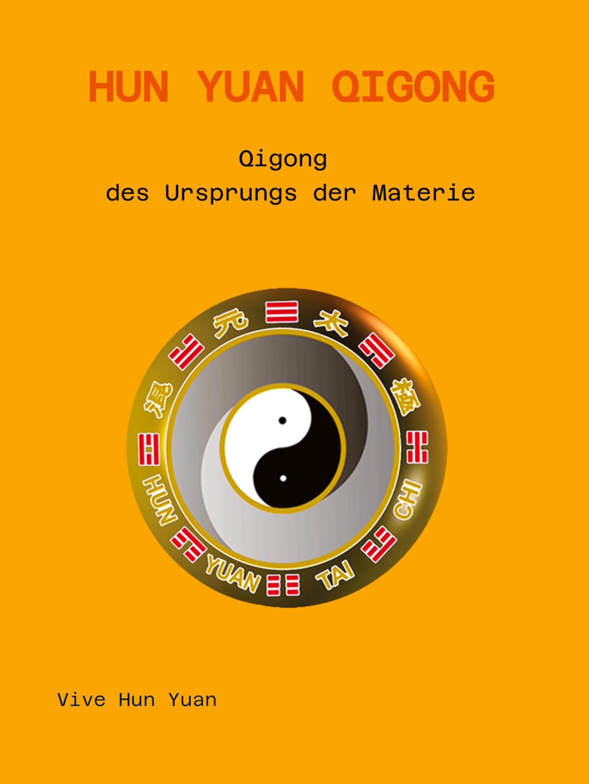 Hun Yuan Qigong: Anfang der Materie (Hun Yuan Taijiquan & Qigong)