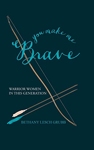 You Make Me Brave: Warrior Women in this Generation