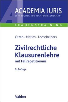 Zivilrechtliche Klausurenlehre: mit Fallrepetitorium (Academia Iuris - Examenstraining)