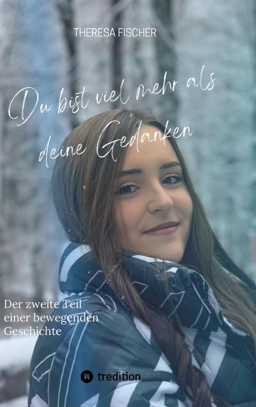 DU BIST VIEL MEHR ALS DEINE GEDANKEN: Der zweite Teil einer bewegenden Geschichte (Du bist viel mehr als deine Geschichte: Eine Geschichte nach wahren Begebenheiten)