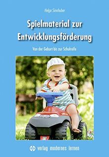 Spielmaterial zur Entwicklungsförderung: Von der Geburt bis zur Schulreife