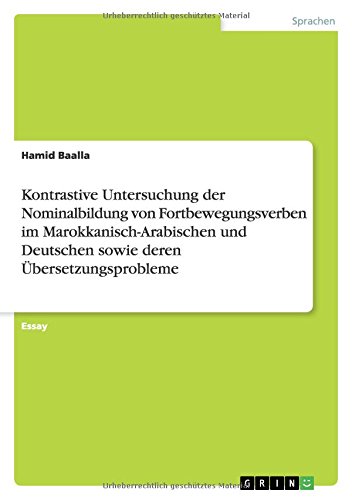 Kontrastive Untersuchung der Nominalbildung von Fortbewegungsverben im Marokkanisch-Arabischen und Deutschen sowie deren Übersetzungsprobleme