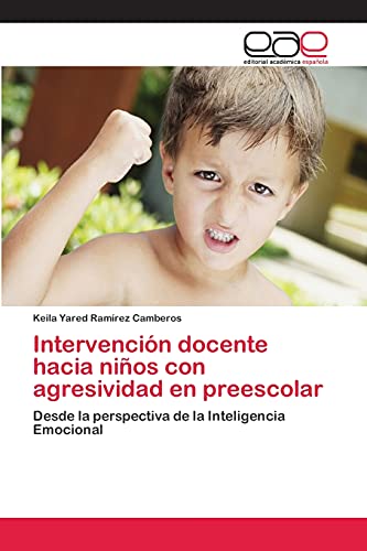 Intervención docente hacia niños con agresividad en preescolar: Desde la perspectiva de la Inteligencia Emocional